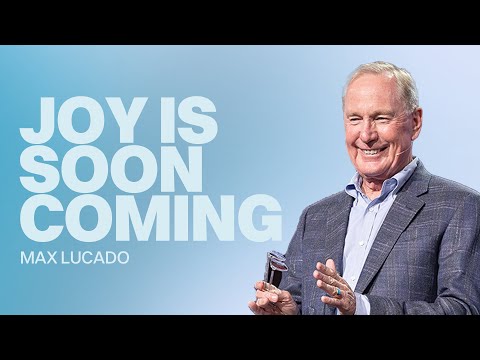 Joy Is Soon Coming | Max Lucado | Gateway Church