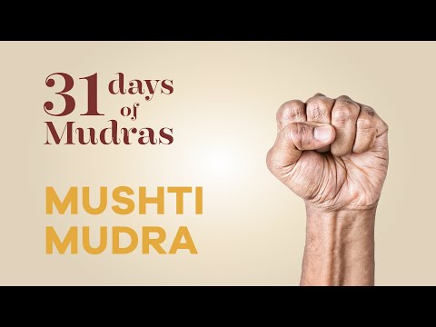 Day 5 - Mushti Mudra - 31 Days of Mudras