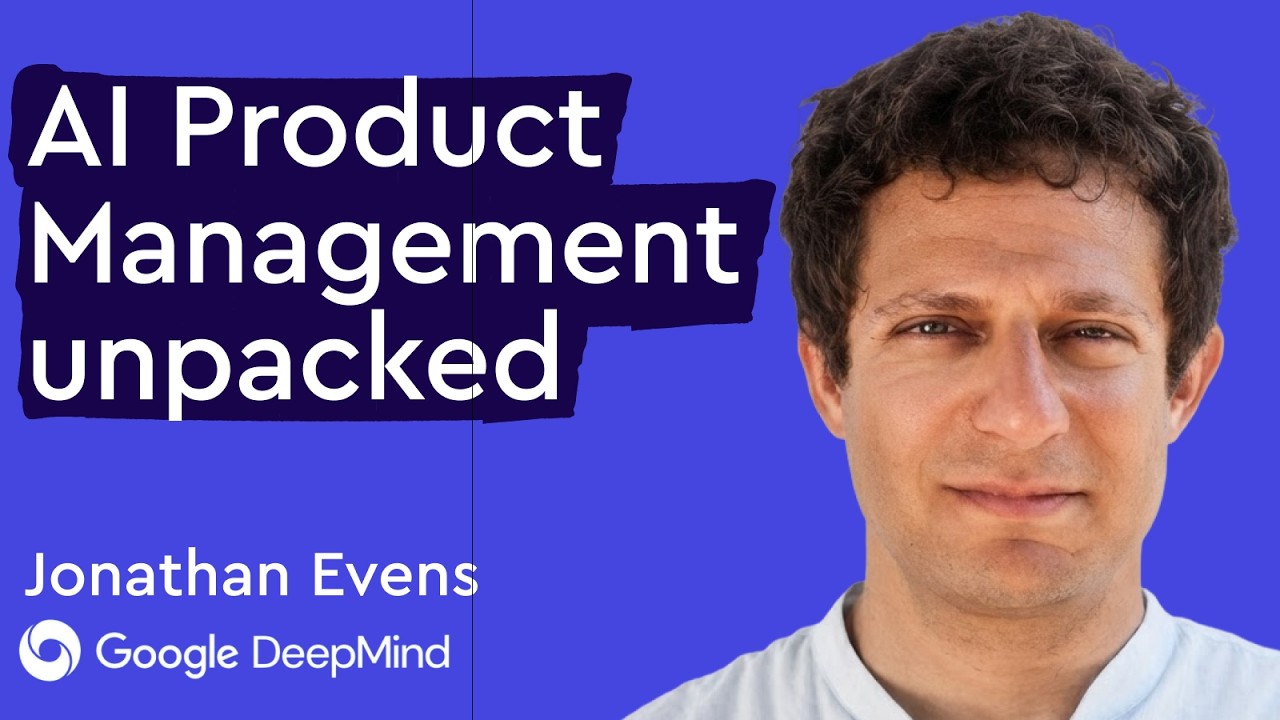 What is AI product management, really? Jonathan Evens (AI Product Lead, Google DeepMind)