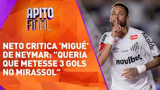 Neto critica 'migué' de Neymar no Santos: "Queria que metesse três gols no Mirassol"