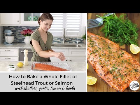 How To Bake a Whole Fillet of Steelhead Trout or Salmon With Shallots, Garlic, Lemon & Herbs