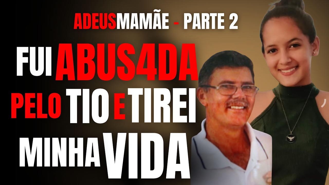 PARTE 2 - TIO ABUSOU DE MIM E TIREI MINHA VIDA. A FAMÍLIA AINDA FICOU AO LADO DELE... -  A MÃE FALA