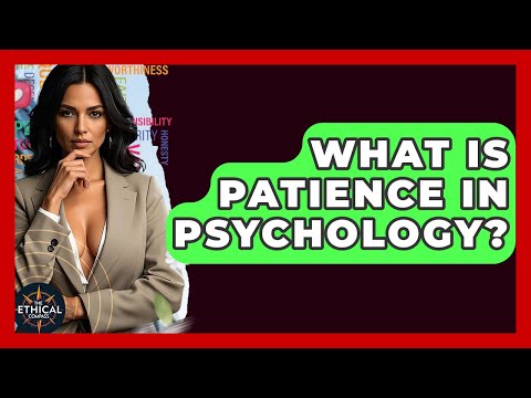 What Is Patience In Psychology? - The Ethical Compass