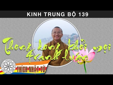 Kinh Trung Bộ 139 (Kinh Vô Tránh Phân Biệt) - Thong dong khỏi mọi tranh chấp (09/08/2009)