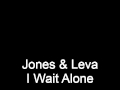 Jones & Leva - I Wait Alone