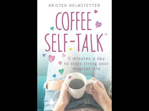 Review - Coffee Self-Talk: 5 Minutes a Day to Start Living Your Magical Life By Kristen Helmstetter