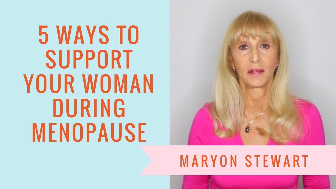 5 Ways To Support Your Woman During Menopause - Maryon Stewart