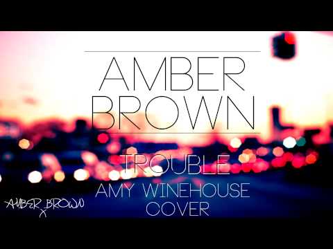 Amber Brown - Trouble (Amy Winehouse Cover)