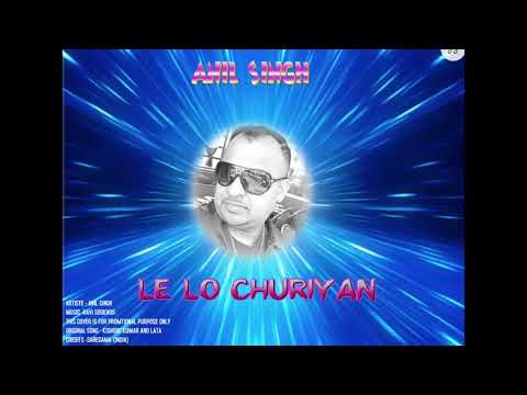 ANIL SINGH -  LE LO CHURIYAN