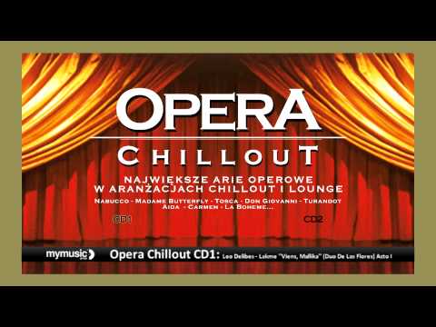 Opera Chillout CD1: Leo Delibes - Lakme ''Viens, Mallika'' (Duo De Las Flores) Acto I