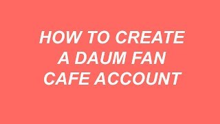 HOW TO CREATE A DAUM FAN CAFE ACCOUNT USING MOBILE NUMBER IN YOUR PHONE 2019