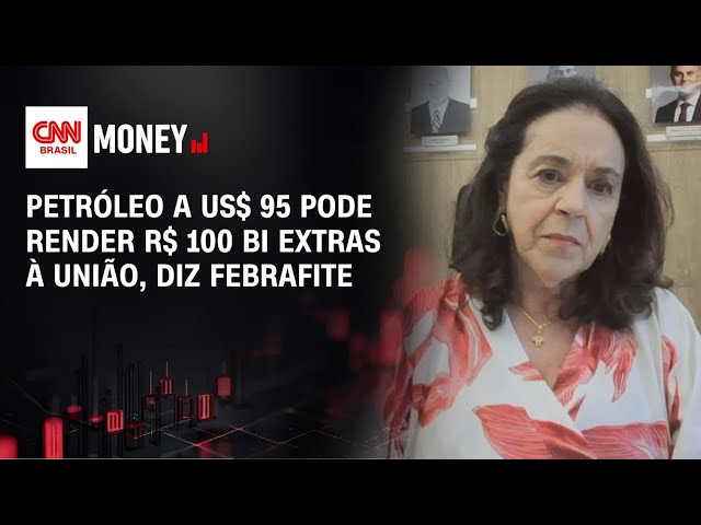Petróleo a US$ 95 pode render R$ 100 bi extras à União, diz Febrafite | MONEY NEWS