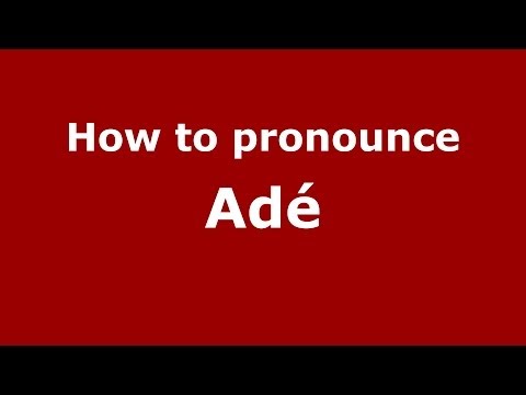 How to Pronounce Adé - PronounceNames.com