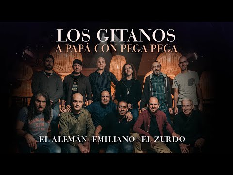 El Alemán, Emiliano y El Zurdo - Los Gitanos - A Papá con pega pega