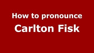 How to pronounce Carlton Fisk