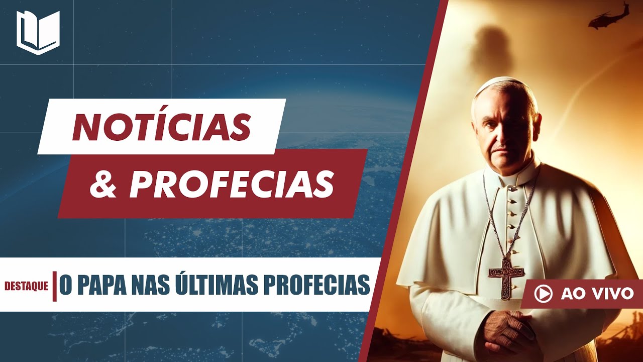 ⚠️ NOTÍCIAS E PROFECIAS [O PAPA E AS ÚLTIMAS PROFECIAS] | AO VIVO!