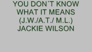 JACKIE WILSON - "You don´t know what it means"