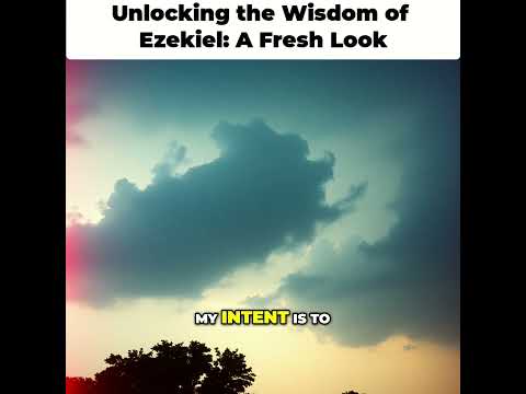 Unlocking the Wisdom of Ezekiel: A Fresh Look