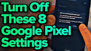 8 Google Pixel Settings You Need To Turn Off Now