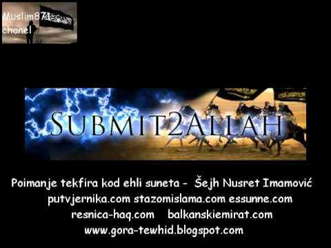Sejh Nusret Imamovic - poimanje tekfira kod ehli suneta