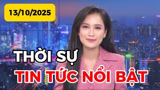 THỜI SỰ TIN TỨC NỔI BẬT | 13-10-2025