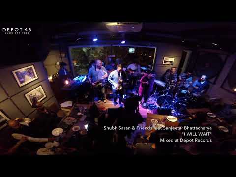 Depot48 Presents Shubh Saran and Friends Ft. Sanjeeta Bhattacharya"I Will Wait"