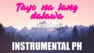 TAYO NA LANG DALAWA - MAYONNAISE [KARAOKE / INSTRUMENTAL]