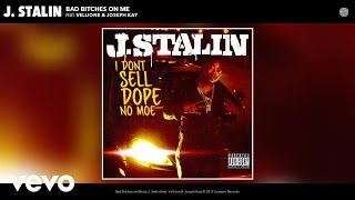 J. Stalin - Bad Bitches on Me (Audio) ft. Vellione, Joseph Kay