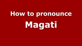 How to pronounce Magati