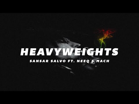 Sansar Salvo - Heavyweights [Ft. NeeQ & Mach]