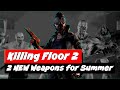 2 Brand New Weapons For Summer 2022 Killing Floor 2 NEWS