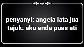 Download lagu angela lata jua - aku enda puas ati lirik mp3
