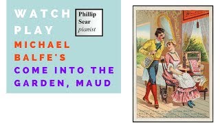 Michael Balfe (arr. Faulkner Brandon):  Come into the garden, Maud