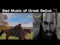 Great Seljuk Sad Background Music The Great Seljuks Guardians Of Justice