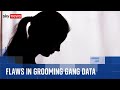 Flawed Data Used Repeatedly To Dismiss Claims About Asian Grooming Gangs