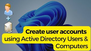 Create User Accounts with Active Directory - The Easy Way!