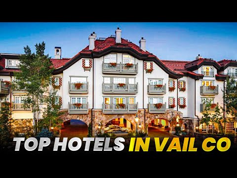 Top Hotels in Vail Colorado - Ready to hit the slopes!!!!