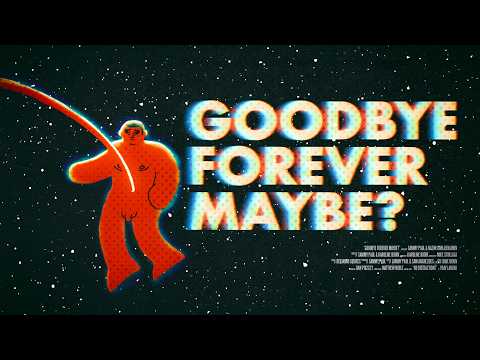 GOODBYE FOREVER MAYBE?