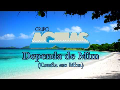 Dependa De Mim - Grupo Águas
