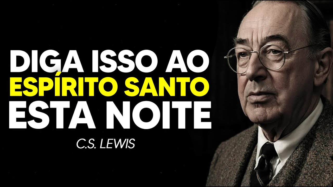 Diga Estas 4 Palavras ao Espírito Santo Antes de Dormir e Veja o Que Acontece | C.S. Lewis 2025