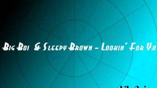 Big Boi &amp; Sleepy Brown - Lookin&#39; For Ya