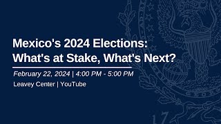 Mexico's 2024 Elections: What's at Stake, What's Next?