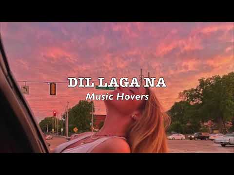 Dil Laga Na (Slowed & Reverbed)