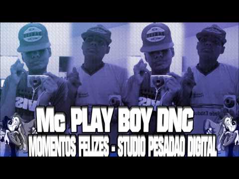 MC PLAY BOY DNC - MOMENTOS FELIZES - ( LANÇAMENTO 2014 ) - STUDIO PESADAO DIGITAL