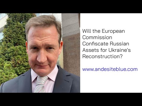 Will the European Commission Confiscate Russian Assets for Ukraine's Reconstruction?