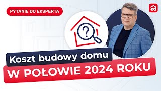 Q&A: Ile kosztuje budowa domu w połowie 2024 roku? Ekspert Extradom.pl odpowiada!