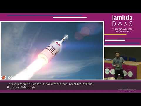 Krystian Rybarczyk - Introduction to Kotlin's coroutines and reactive streams - Lambda Days 2020
