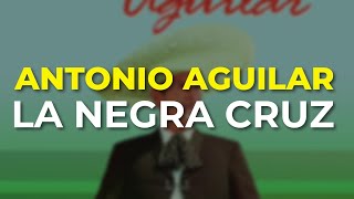 Antonio Aguilar - La Negra Cruz (Audio Oficial)