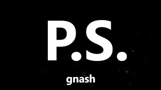Gnash - P.S (Lyrics)