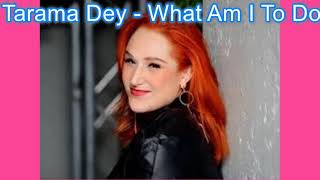 What Am I To Do - Tamara Dey